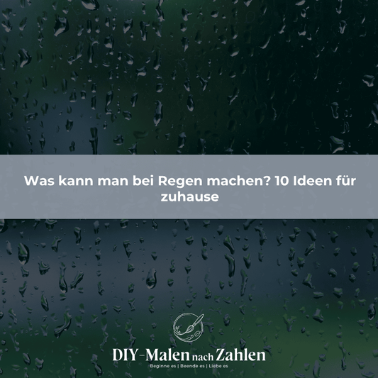 Was kann man bei Regen machen? 10 Ideen für zuhause
