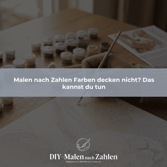 Malen nach Zahlen Farben decken nicht? Das kannst du tun