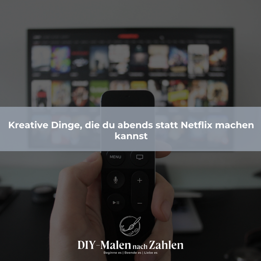 Kreative Dinge, die du abends statt Netflix machen kannst