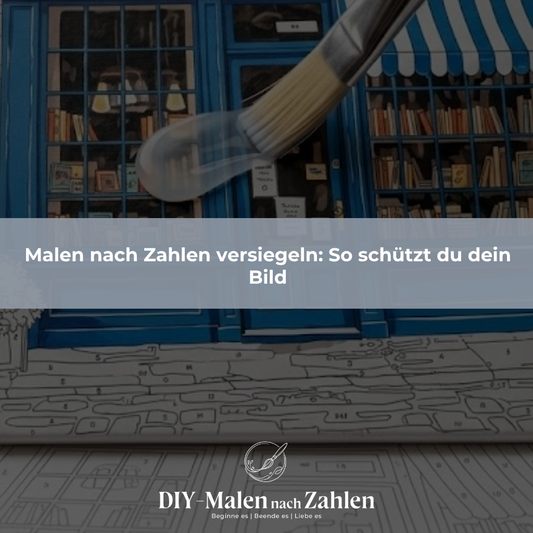 Malen nach Zahlen versiegeln: So schützt du dein Bild
